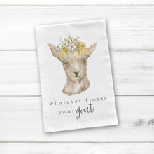 Load image into Gallery viewer, “Whatever Floats Your Goat” Cotton Tea Towel
